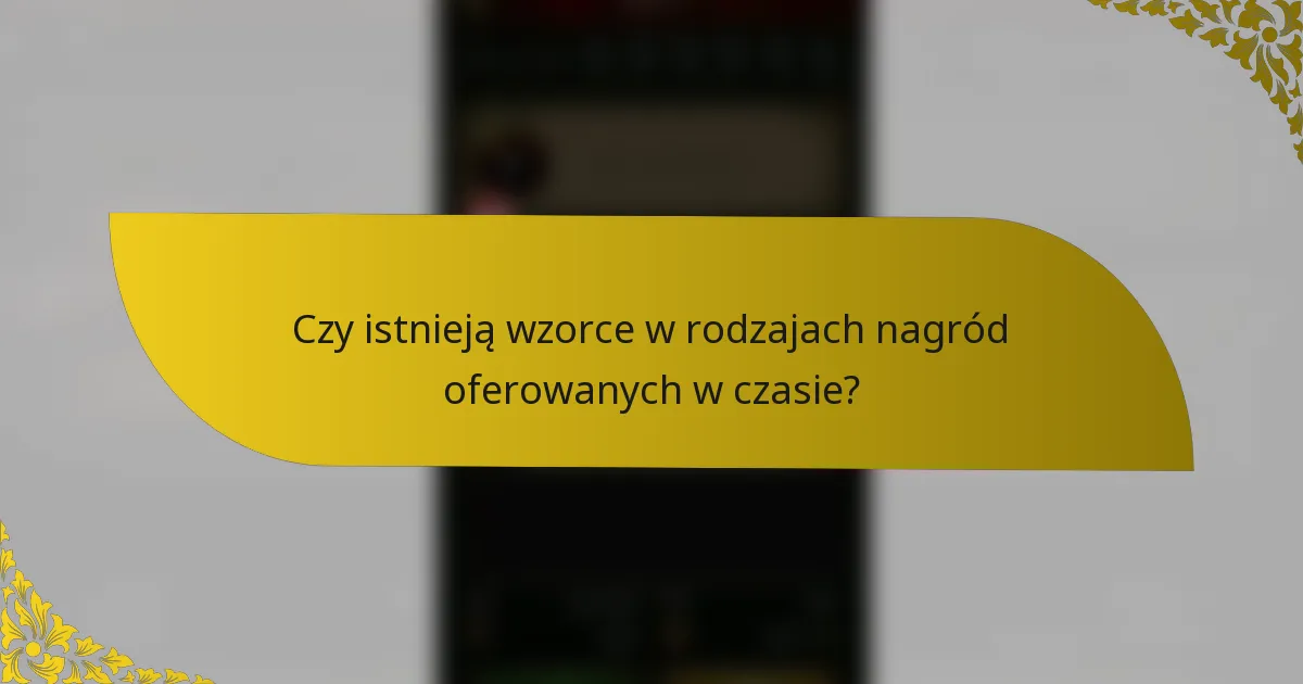 Czy istnieją wzorce w rodzajach nagród oferowanych w czasie?