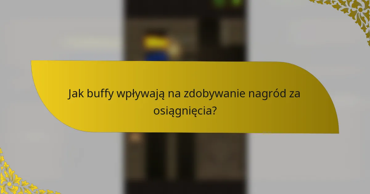 Jak buffy wpływają na zdobywanie nagród za osiągnięcia?
