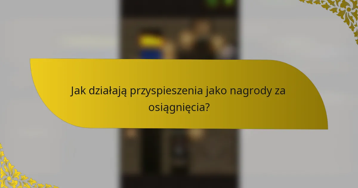 Jak działają przyspieszenia jako nagrody za osiągnięcia?