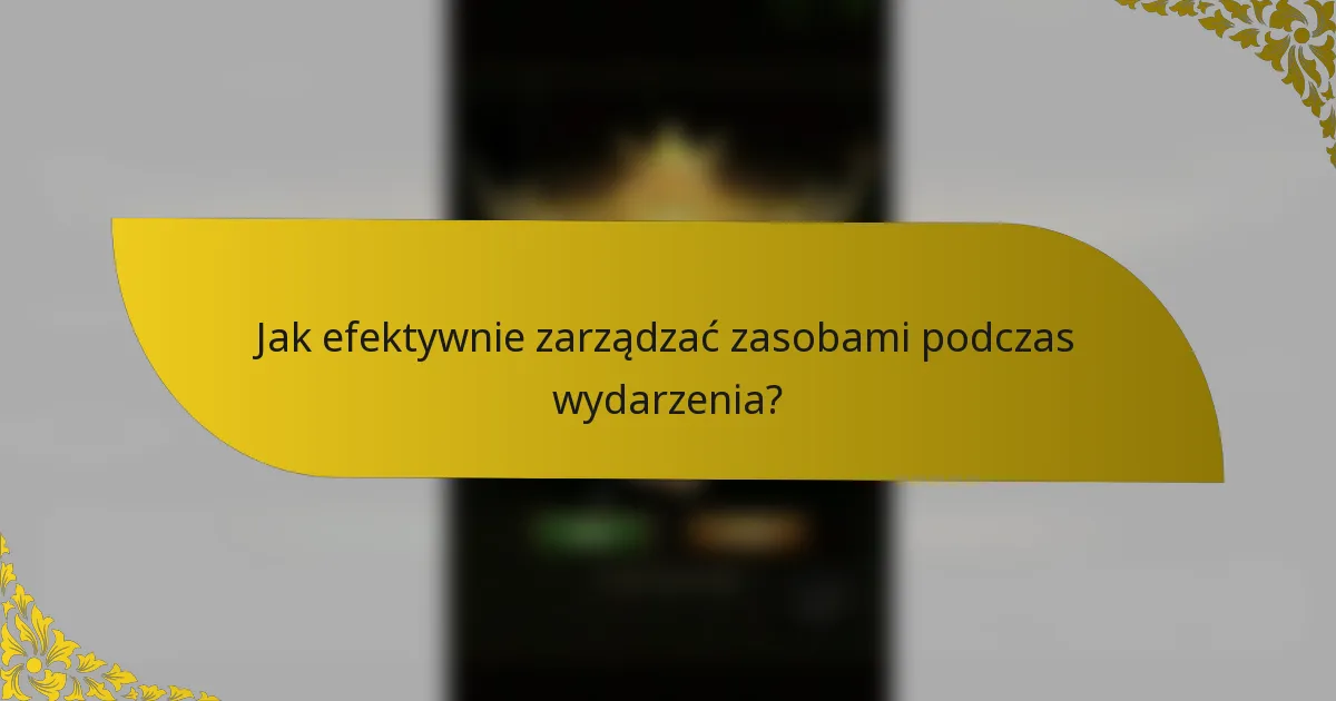 Jak efektywnie zarządzać zasobami podczas wydarzenia?