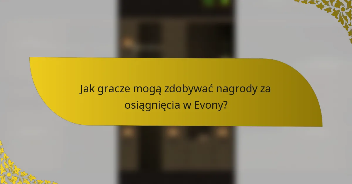 Jak gracze mogą zdobywać nagrody za osiągnięcia w Evony?