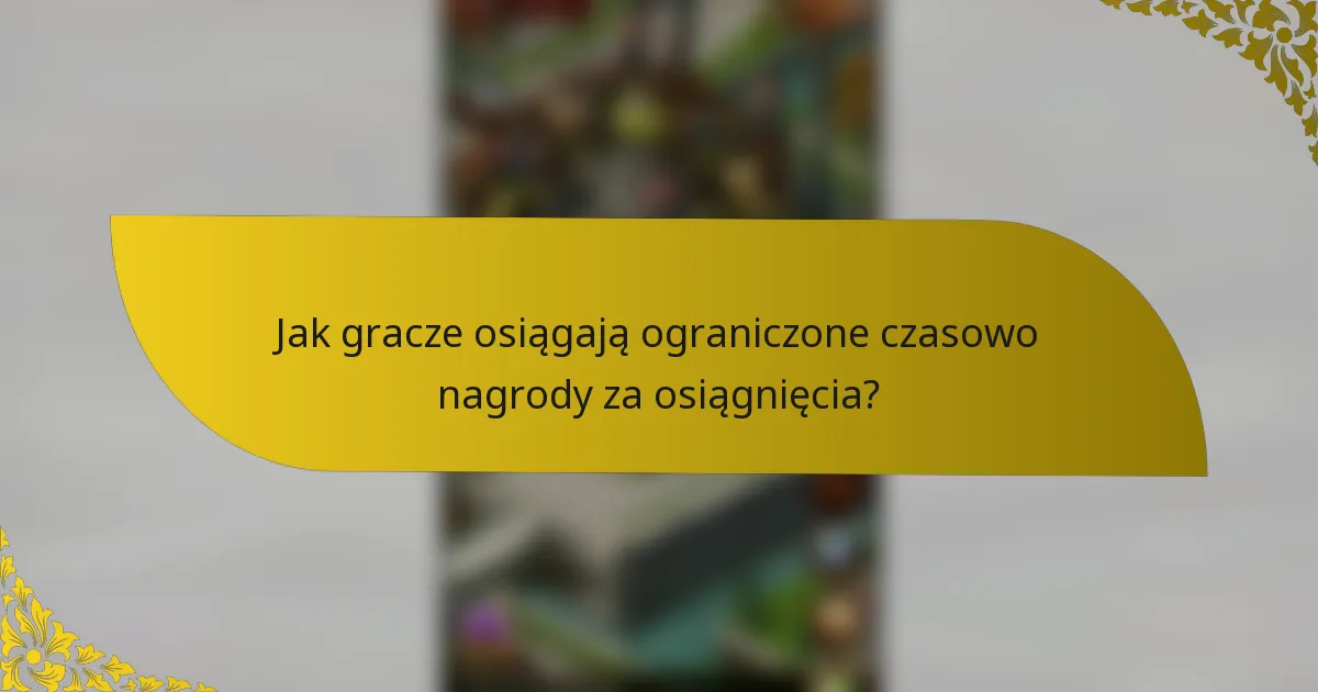 Jak gracze osiągają ograniczone czasowo nagrody za osiągnięcia?
