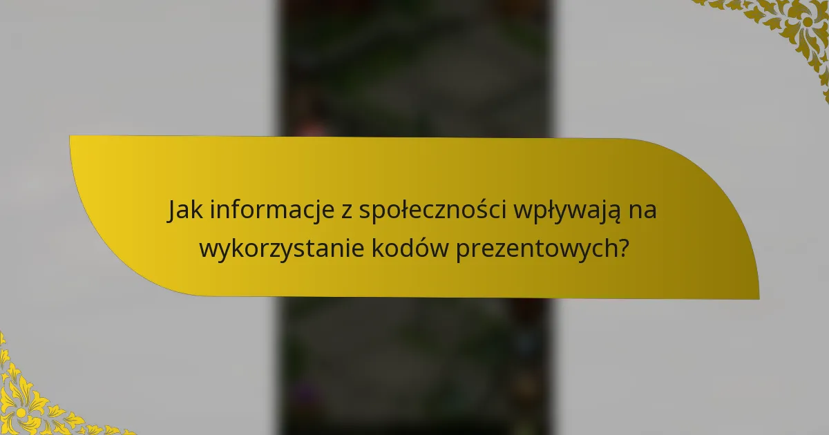 Jak informacje z społeczności wpływają na wykorzystanie kodów prezentowych?