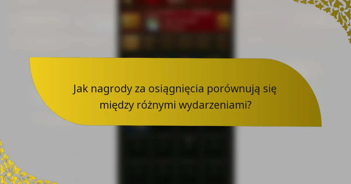 Jak nagrody za osiągnięcia porównują się między różnymi wydarzeniami?