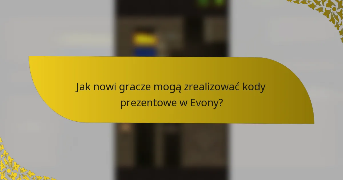 Jak nowi gracze mogą zrealizować kody prezentowe w Evony?