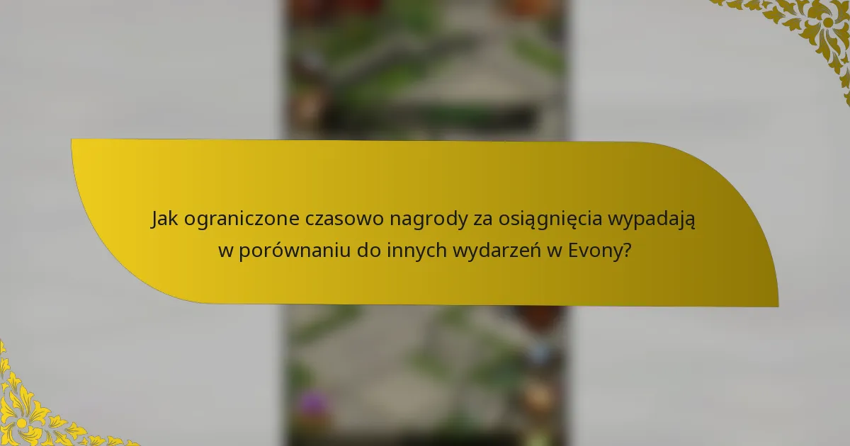 Jak ograniczone czasowo nagrody za osiągnięcia wypadają w porównaniu do innych wydarzeń w Evony?