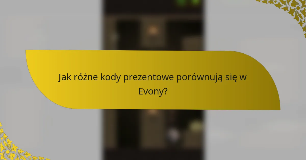 Jak różne kody prezentowe porównują się w Evony?