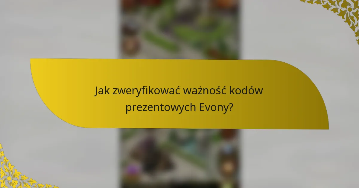 Jak zweryfikować ważność kodów prezentowych Evony?