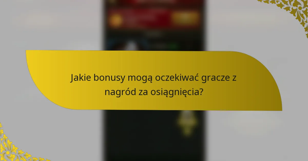 Jakie bonusy mogą oczekiwać gracze z nagród za osiągnięcia?
