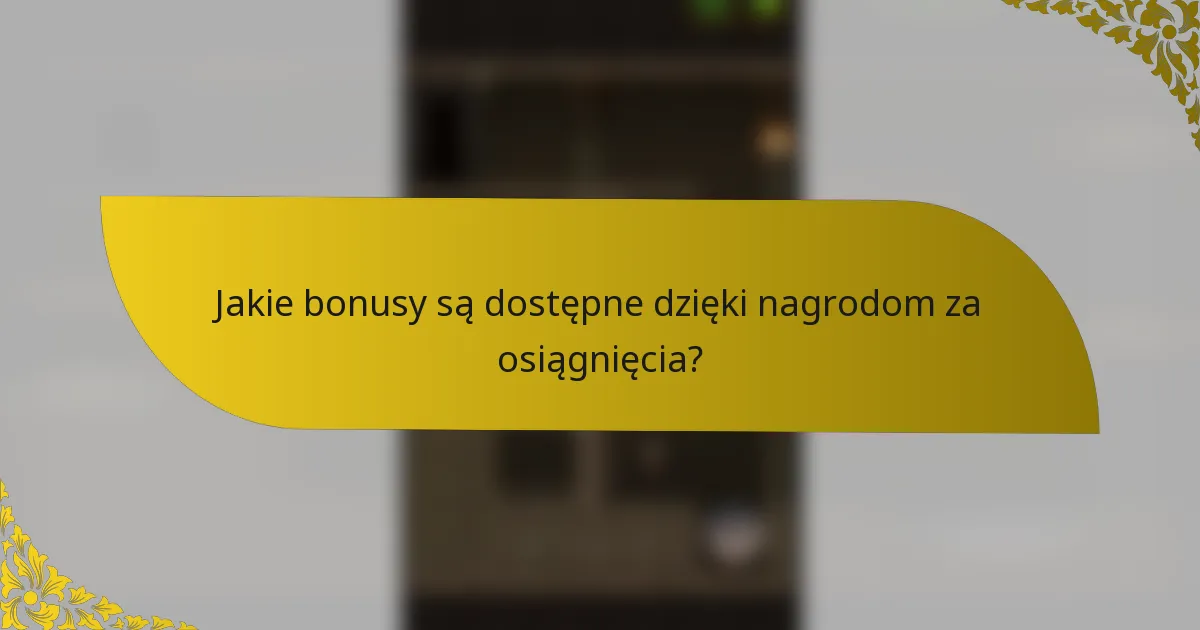 Jakie bonusy są dostępne dzięki nagrodom za osiągnięcia?