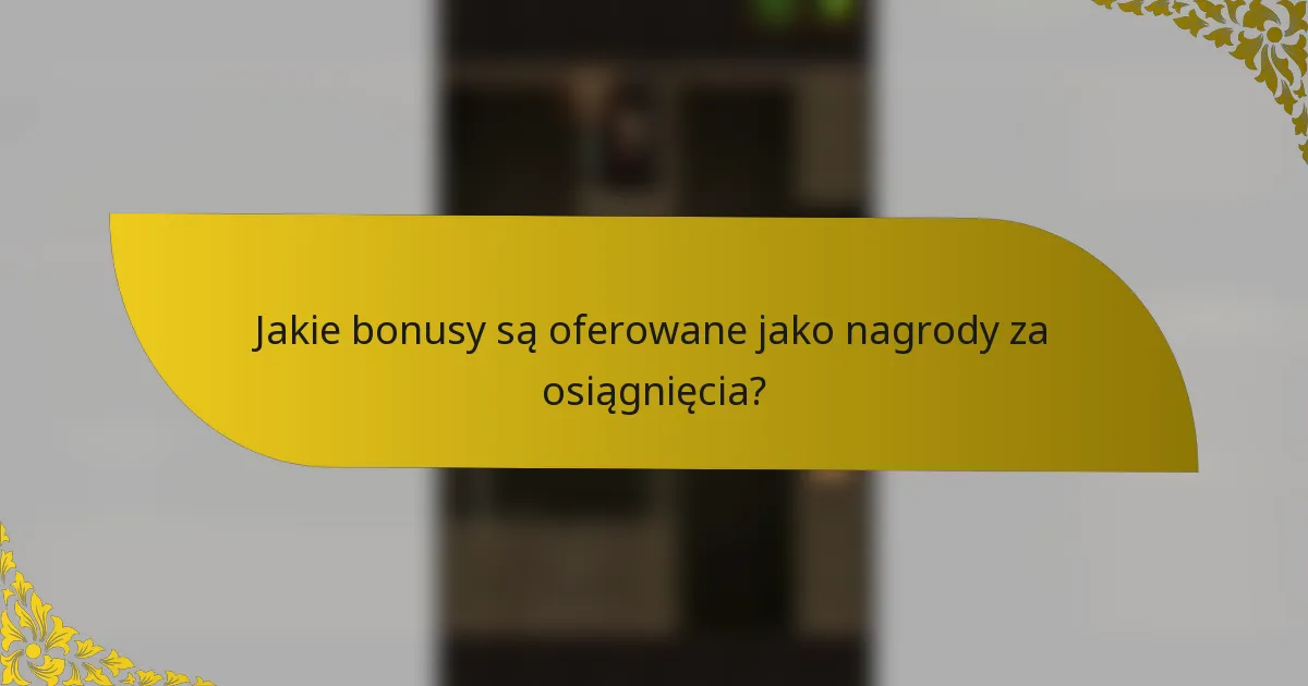 Jakie bonusy są oferowane jako nagrody za osiągnięcia?