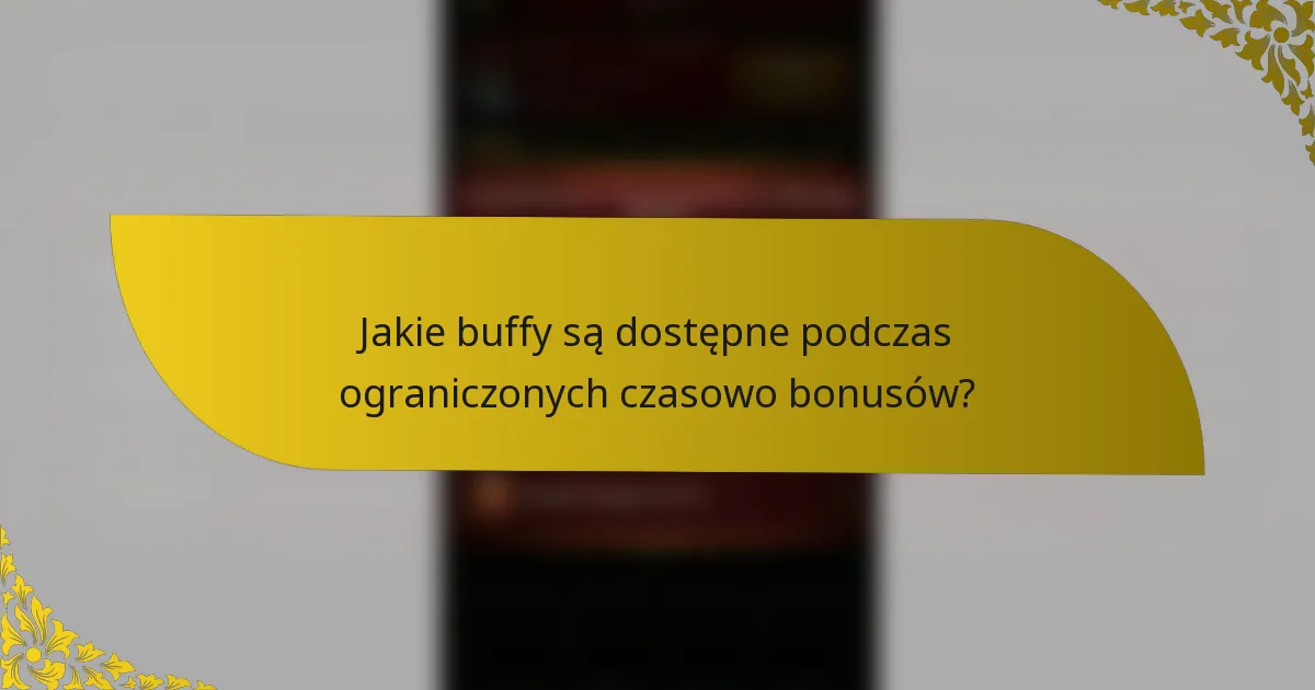 Jakie buffy są dostępne podczas ograniczonych czasowo bonusów?
