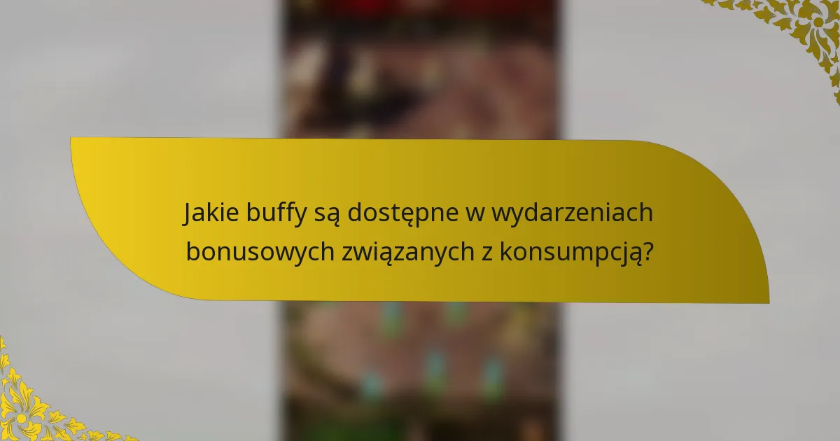 Jakie buffy są dostępne w wydarzeniach bonusowych związanych z konsumpcją?