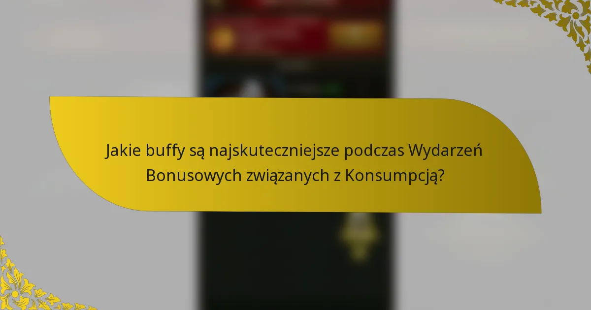 Jakie buffy są najskuteczniejsze podczas wydarzeń bonusowych związanych z konsumpcją?