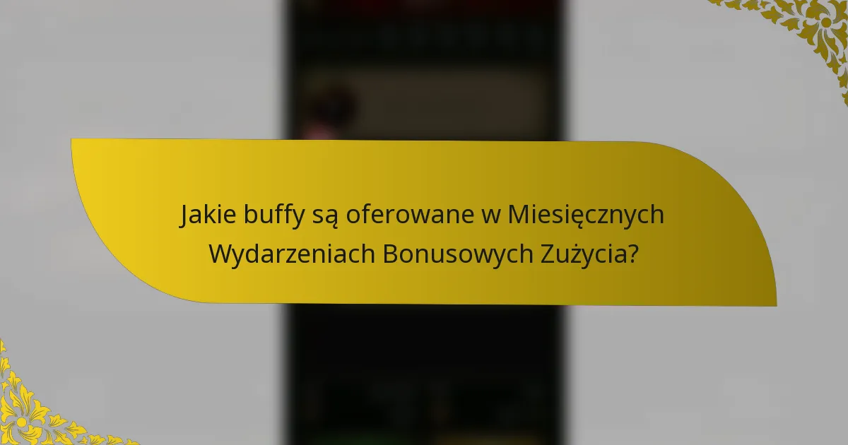 Jakie buffy są oferowane w Miesięcznych Wydarzeniach Bonusowych Zużycia?