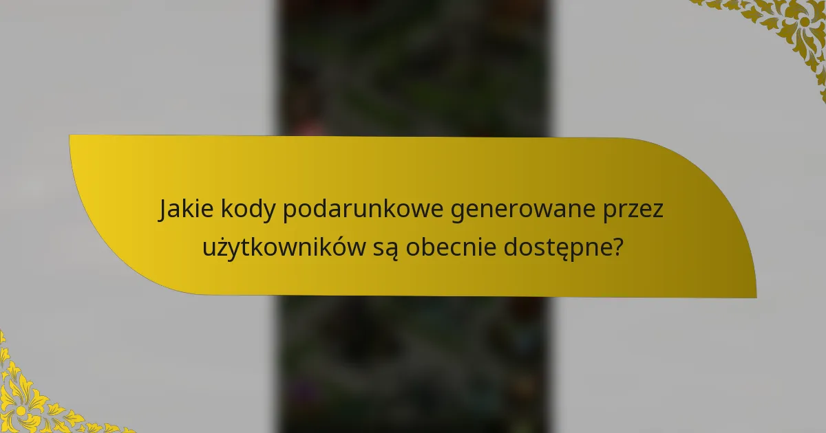 Jakie kody podarunkowe generowane przez użytkowników są obecnie dostępne?