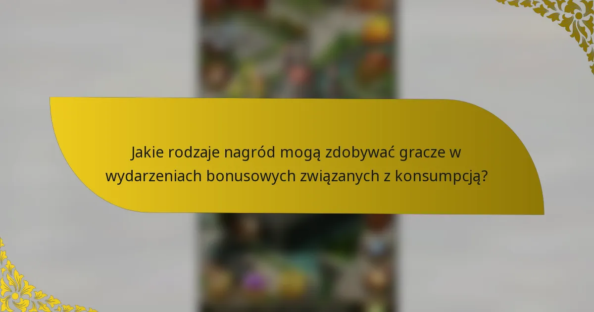 Jakie rodzaje nagród mogą zdobywać gracze w wydarzeniach bonusowych związanych z konsumpcją?