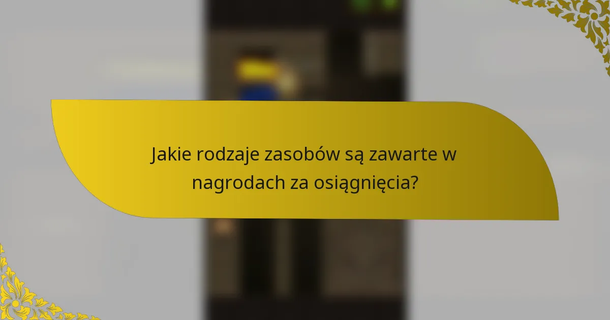 Jakie rodzaje zasobów są zawarte w nagrodach za osiągnięcia?