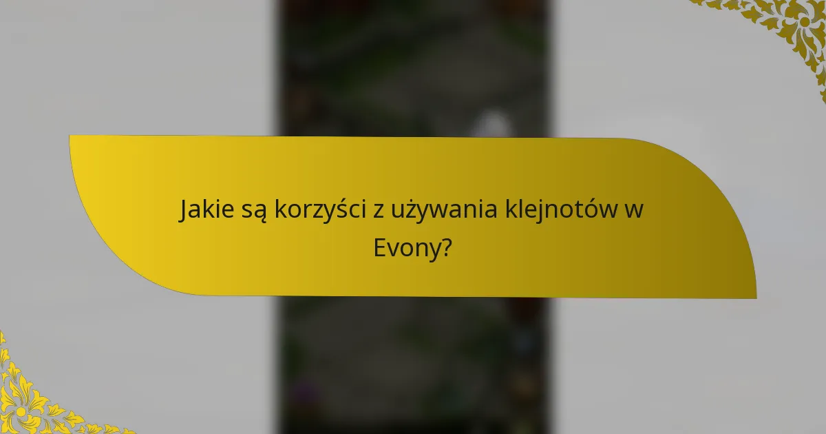 Jakie są korzyści z używania klejnotów w Evony?