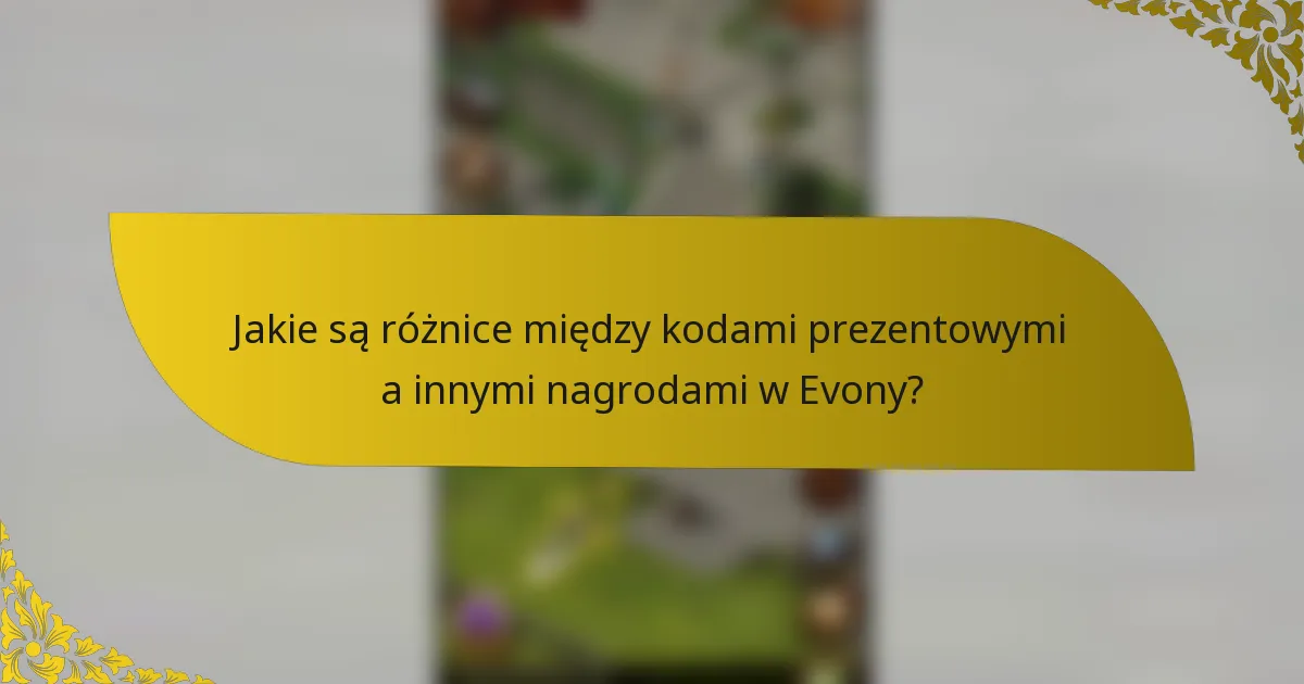 Jakie są różnice między kodami prezentowymi a innymi nagrodami w Evony?
