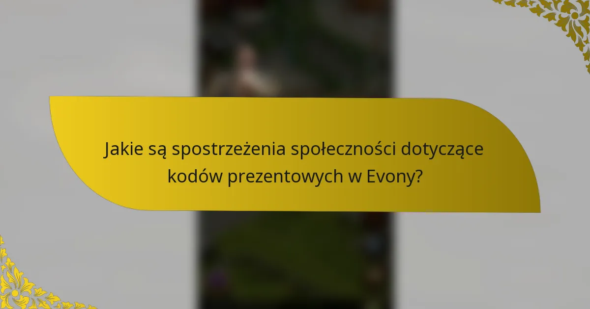 Jakie są spostrzeżenia społeczności dotyczące kodów prezentowych w Evony?
