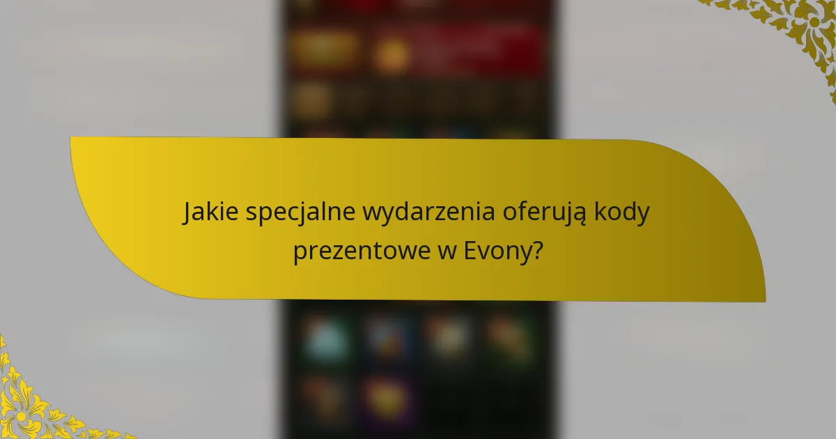 Jakie specjalne wydarzenia oferują kody prezentowe w Evony?