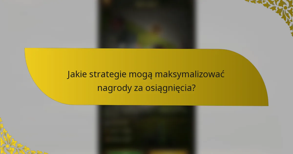 Jakie strategie mogą maksymalizować nagrody za osiągnięcia?