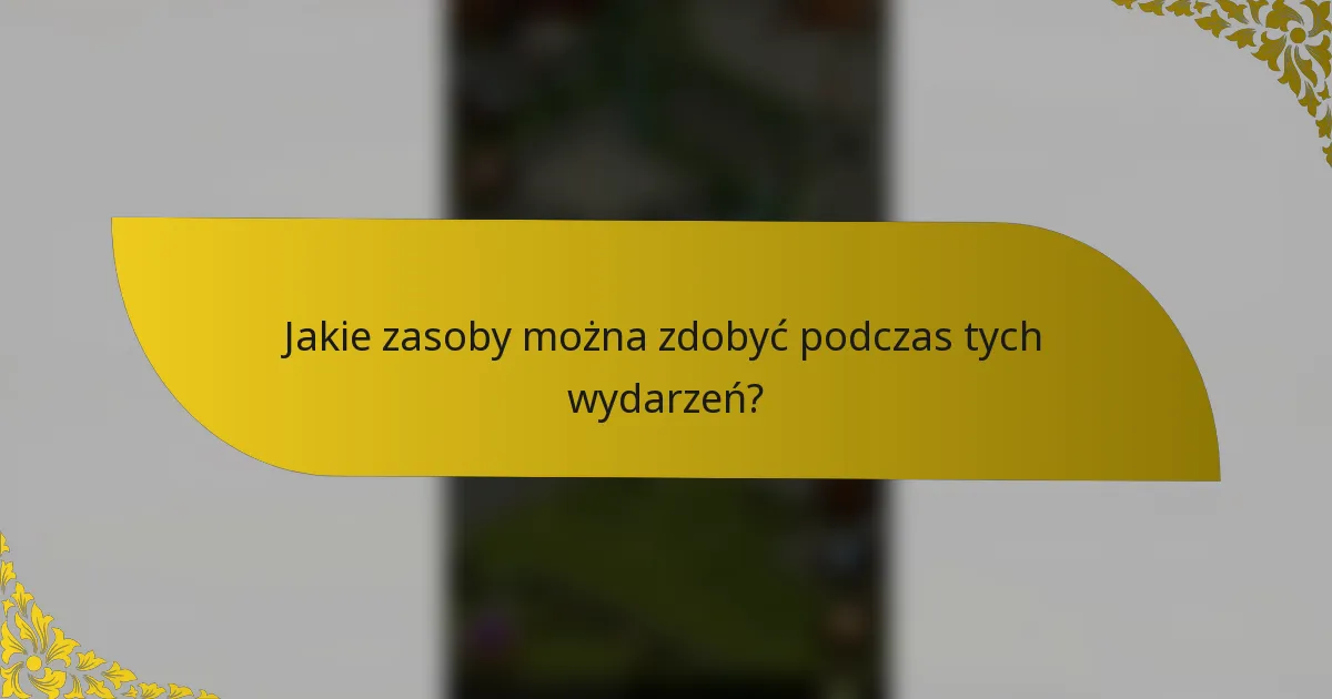 Jakie zasoby można zdobyć podczas tych wydarzeń?