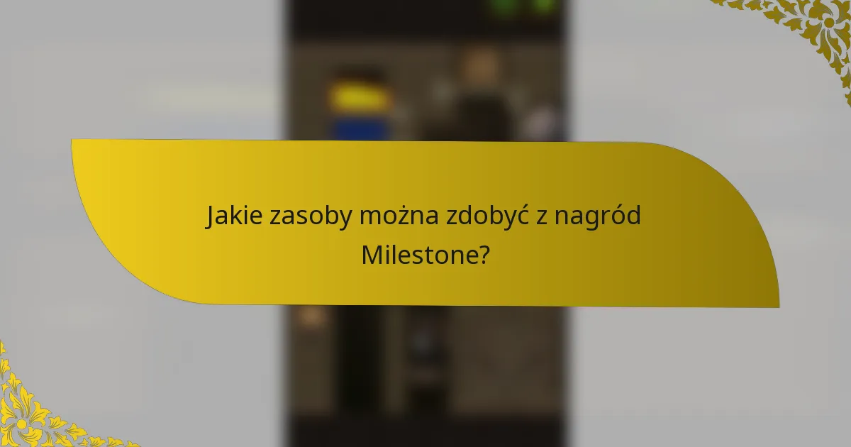 Jakie zasoby można zdobyć z nagród Milestone?