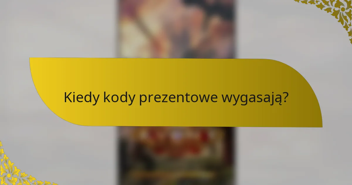 Kiedy kody prezentowe wygasają?