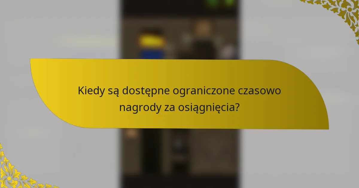 Kiedy są dostępne ograniczone czasowo nagrody za osiągnięcia?