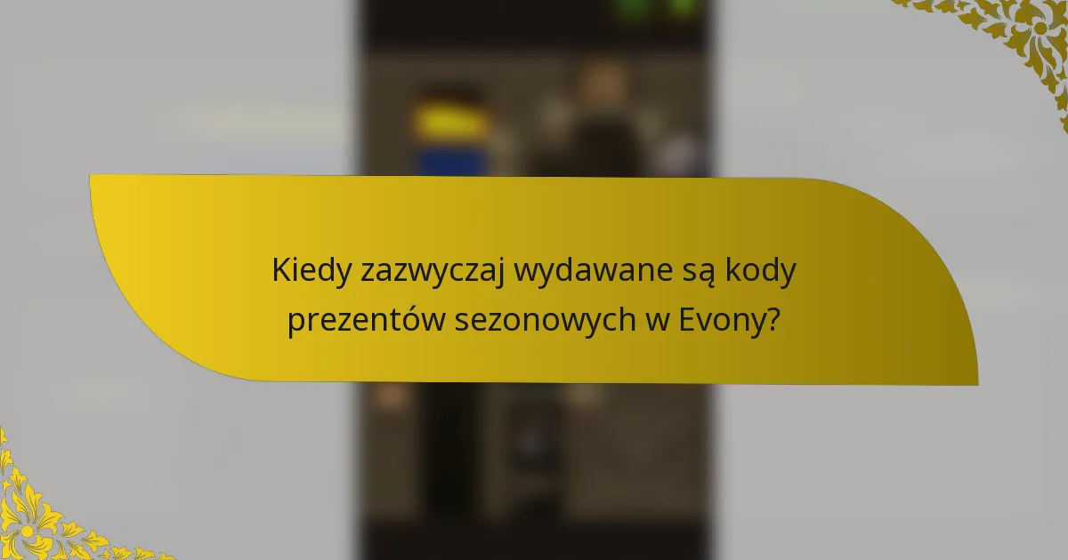 Kiedy zazwyczaj wydawane są kody prezentów sezonowych w Evony?